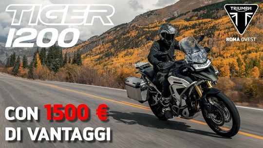 1500€ DI VANTAGGI PER LA TUA NUOVA TIGER 1200